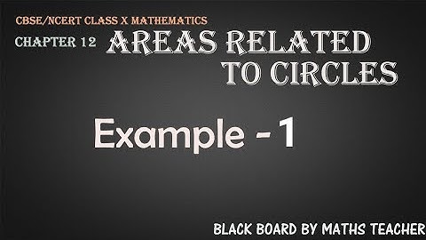 Ch.12| Areas related to circles|Example 1|CBSE/NCERT Class 10 Mathematics