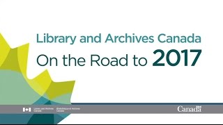 Introduction: On the Road to 2017 with Library and Archives Canada