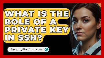 What Is The Role Of A Private Key In SSH? - SecurityFirstCorp.com