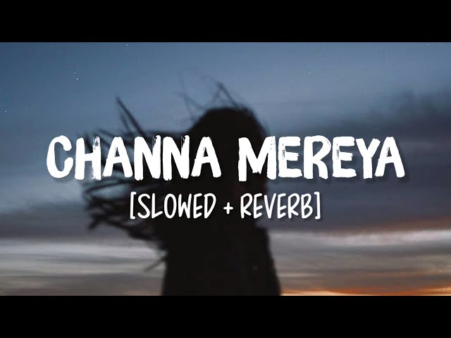 Channa Mereya [Slowed+Reverb] Song Lyrics | Arijit Singh class=
