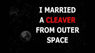 I Married A Cleaver From Outer Space (Leave It to Beaver parody)