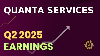 Quanta Services PWR Q2 2025 Earnings Call