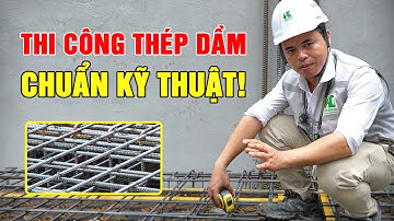Thi công THÉP DẦM- NHỮNG LƯU Ý BẠN CẦN PHẢI BIẾT!