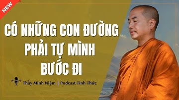 Thầy Minh Niệm - Có Những Con Đường Phải TỰ MÌNH BƯỚC ĐI (Đáng Suy Ngẫm) | Podcast Tỉnh Thức