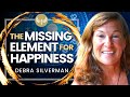 The MISSING Element to HAPPINESS and Life Balance! Debra Silverman