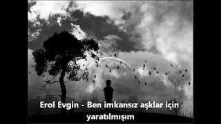 Erol Evgin   Ben İmkansız Aşklar İçin Yaratılmışım Resimi