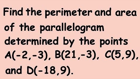 Determine the Perimeter and Area  of the Parallelogram Given the Coordinates of its Vertices