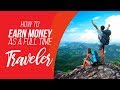 How To Earn Money as a Full Time Traveler