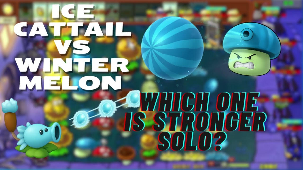Ice Cattail vs Winter Melon — Which One Is Stronger Solo? | Plants vs Zombies 4-5