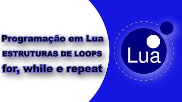 Como Programar em Lua #3  - Entendendo Loops