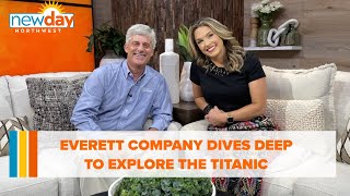 Everett company dives deep as it explores the Titanic and shares knowledge with others - New Day NW