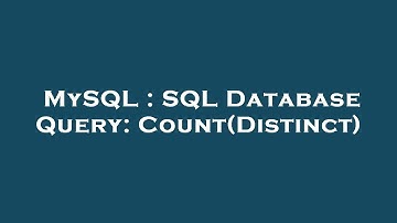 MySQL : SQL Database Query: Count(Distinct)