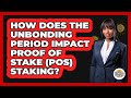 How Does The Unbonding Period Impact Proof Of Stake (PoS) Staking? - CryptoBasics360.com