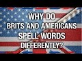 Why Brits and Americans Spell Differently - Anglophenia Ep 14