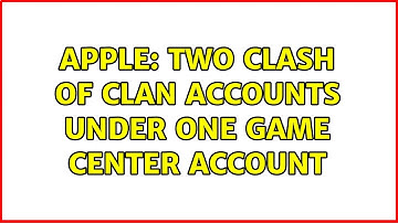 Apple: Two Clash of Clan accounts under one Game Center account