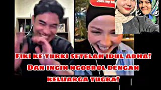 Fiki Naki ke turki setelah idul adha! Dan bilang ingin ngobrol dengan orang tua tugba! 🤭