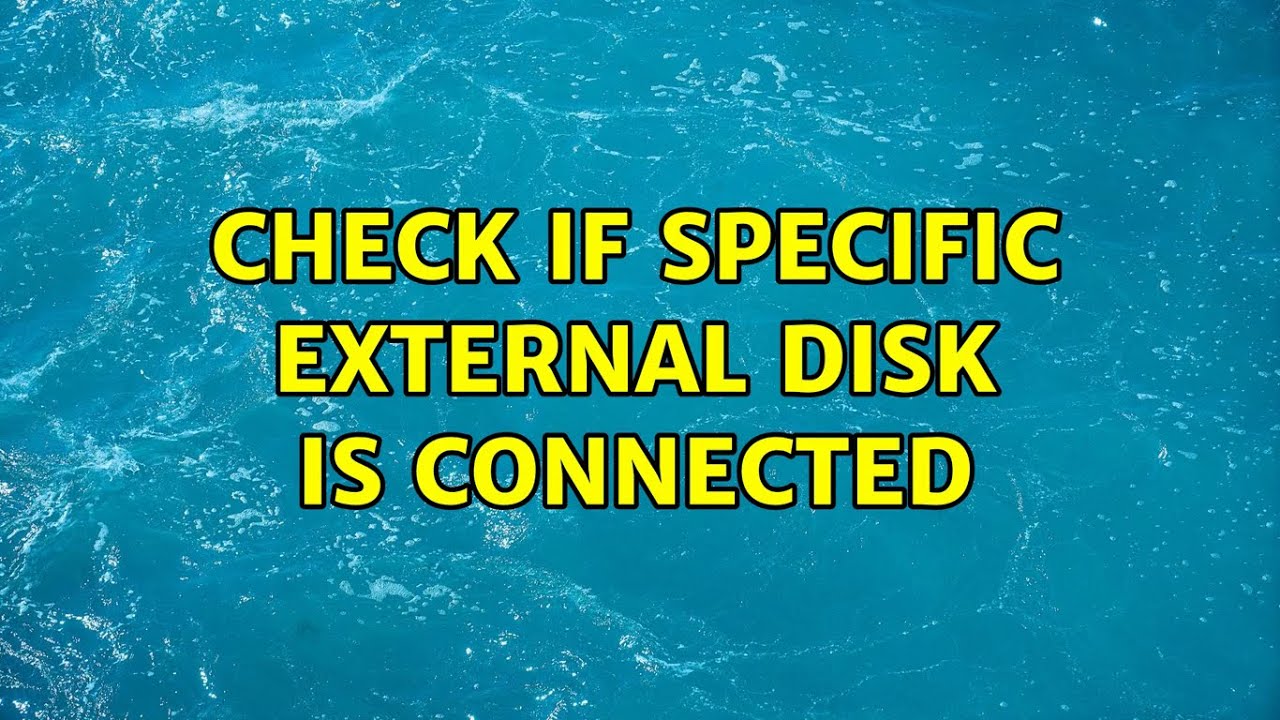 Ubuntu Check If Specific External Disk Is Connected 3 Solutions