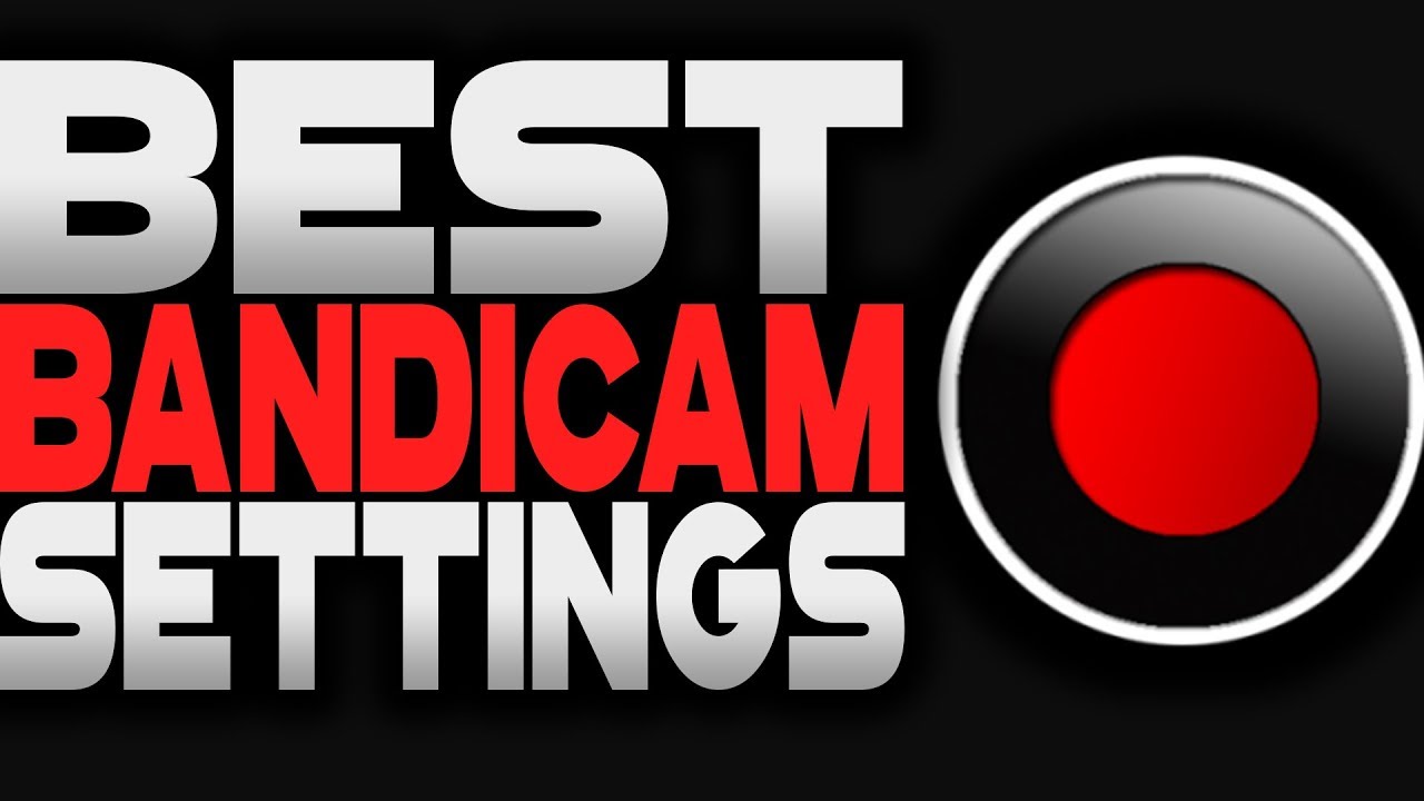 best bandicam video settings best bandicam video settings