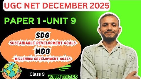 UGC NET Paper 1 Unit 9 | Class 9 - SDGs & MDGs Explained |  Sustainable Development Goals