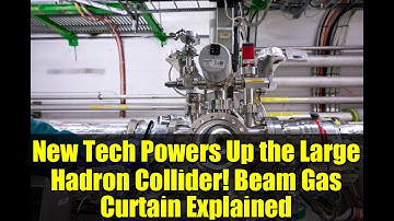 New Tech Powers Up the Large Hadron Collider! Beam Gas Curtain Explained