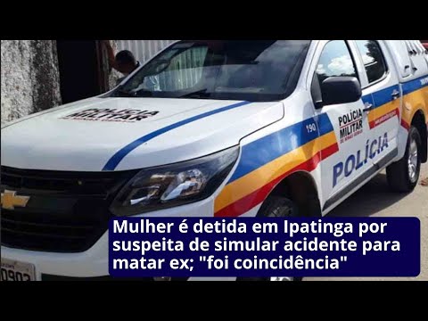 Mulher é detida em Ipatinga por suspeita de simular acidente para matar ex; "foi coincidência"