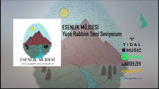 Yüce Rabbim Seni Seviyorum - Esenlik Müjdesi ( Türkçe Hristiyan İlahi ) Resimi