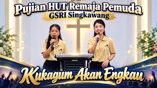 Kukagum Akan Engkau - Pujian HUT Remaja Pemuda GSRI Singkawang