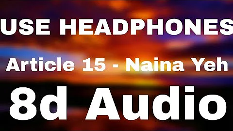 Naina Yeh (8d Audio) - Article 15