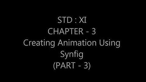 Class-XI (Comp.) Ch-3 Creating Animation Using Synfig