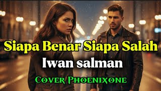 Iwan Salman  Siapa Benar Siapa Salah  Luka Cinta Yang Tak Terselesaikan