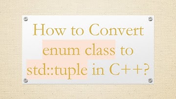How to Convert enum class to std::tuple in C+ + ?