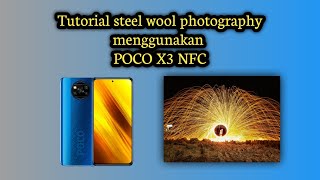 Steel wool photography tutorial using POCO X3 NFC (SURYA) 2021 - ASWAN PHONEGRAPHY