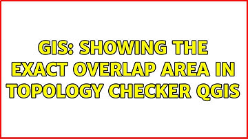 GIS: Showing the exact overlap area in Topology Checker QGIS