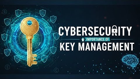 Importance of Key Management in Cybersecurity | Secure Key Lifecycle, Storage & Best Practices”