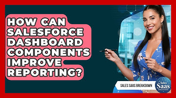 How Can Salesforce Dashboard Components Improve Reporting? - Sales Saas Breakdown