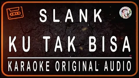 SLANK - KU TAK BISA - KARAOKE ORIGINAL SOUND