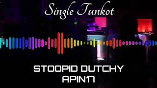 STOOPID DUTCHY APIN17 SINGLE FUNKOT