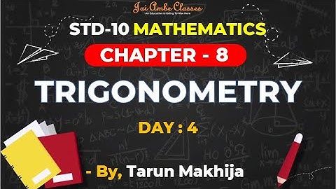 STD-10 MATHEMATICS [CHAPTER-8] [TRIGONOMETRY] [DAY-4] - By, Tarun Makhija [Jai Ambe Classes]