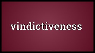 Vindictiveness Meaning