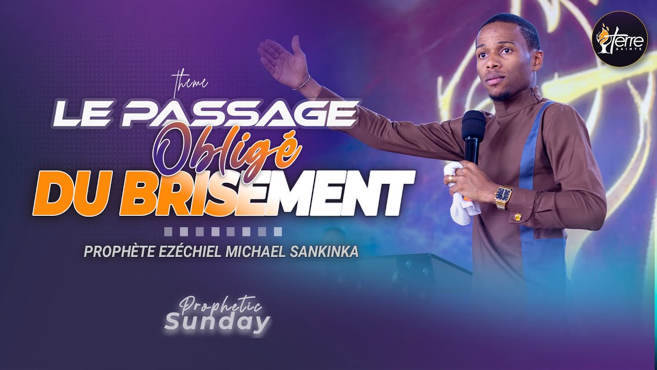 LE PASSAGE OBLIGÉ DU BRISEMENT - Prophète EZECHIEL MICHAEL SANKINKA