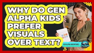 Why Do Gen Alpha Kids Prefer Visuals Over Text?