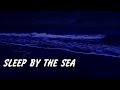 Sleep By The Sea All Night - Ocean Sounds for Relaxing, Sleeping, Meditation