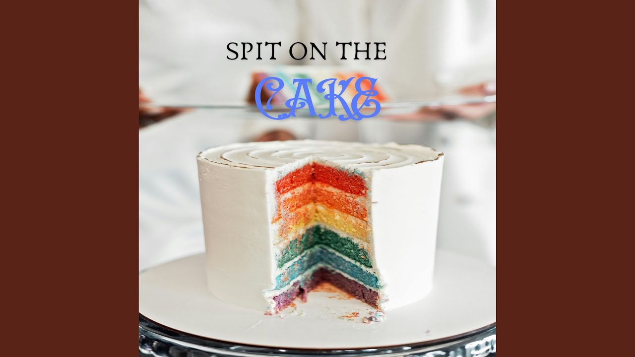 Watch Spit On The Cake on YouTube Watch Spit On The Cake on YouTube