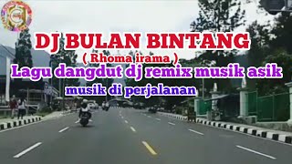 DJ BULAN BINTANG(Rhoma irama)lagu dangdut dj remix musik asik//musik di perjalanan