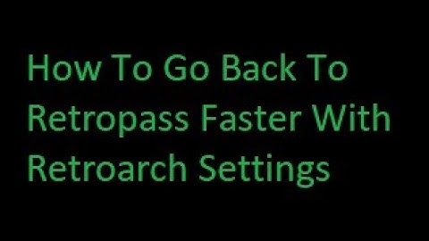 (Xbox One/Series) How To Go Back To Retropass Faster With This Retroarch Setting