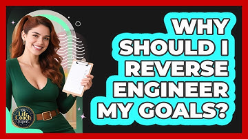 Why Should I Reverse Engineer My Goals? - The Life Coach Expert