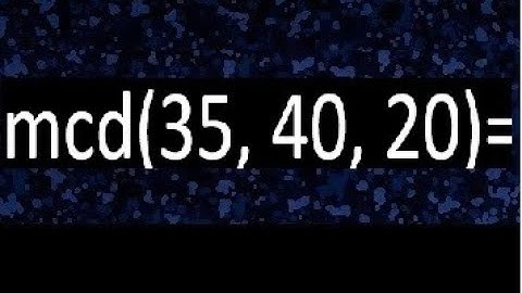 mcd de 35 40 20 , maximo comun divisor de varios numeros , ejemplos resueltos
