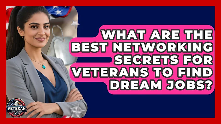 What Are The Best Networking Secrets For Veterans To Find Dream Jobs? - Veteran Community Guide