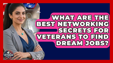 What Are The Best Networking Secrets For Veterans To Find Dream Jobs? - Veteran Community Guide