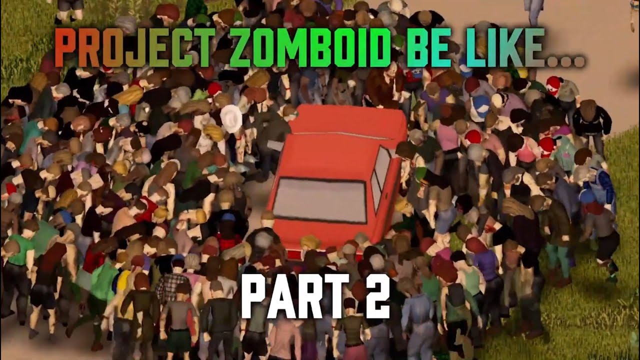 Project Zomboid be like... Part 2